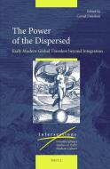 The Power of the Dispersed: Early Modern Global Travelers Beyond Integration edito da BRILL ACADEMIC PUB
