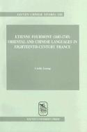 Etienne Fourmont (1683-1745): Oriental and Chinese Languages in Eighteenth-Century France di C. Leung edito da LEUVEN UNIV PR