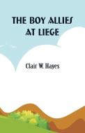The Boy Allies at Liege di Clair W. Hayes edito da Alpha Editions