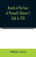 Records of the town of Plymouth (Volume I) 1636 To 1705 di William T. Davis edito da Alpha Editions