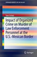Impact of Organized Crime on Murder of Law Enforcement Personnel at the U.S.-Mexican Border di Sara Schatz edito da Springer Netherlands