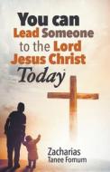You Can Lead Someone To The Lord Jesus Christ Today di Zacharias Tanee Fomum edito da Books4revival