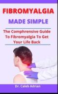 Fibromyalgia Made Simple di Adrian Dr. Caleb Adrian edito da Independently Published