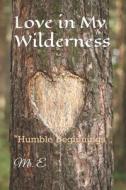 Love In My Wilderness di MR E edito da Independently Published