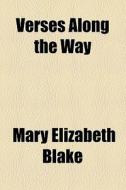 Verses Along The Way di Mary Elizabeth Blake edito da General Books Llc
