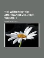 The Women of the American Revolution (1856) di Elizabeth Fries Ellet edito da Rarebooksclub.com