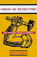 Voices of Revolution: The Dissident Press in America di Rodger Streitmatter edito da COLUMBIA UNIV PR