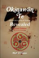 Okinawan Te (Martial Art of Kings & Nobles) Revealed, Second Edition (Revised & Expanded) di Mark D Bishop edito da Lulu.com