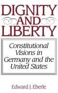 Dignity and Liberty di Edward J. Eberle edito da Praeger Publishers
