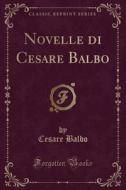 Novelle Di Cesare Balbo (Classic Reprint) di Cesare Balbo edito da Forgotten Books