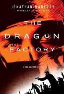 The Dragon Factory: A Joe Ledger Novel di Jonathan Maberry edito da GRIFFIN