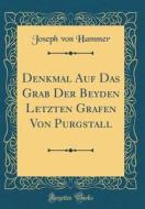 Denkmal Auf Das Grab Der Beyden Letzten Grafen Von Purgstall (Classic Reprint) di Joseph Von Hammer edito da Forgotten Books