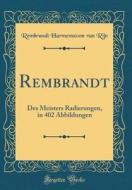 Rembrandt: Des Meisters Radierungen, in 402 Abbildungen (Classic Reprint) di Rembrandt Harmenszoon Van Rijn edito da Forgotten Books