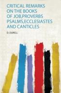 Critical Remarks on the Books of Job,Proverbs Psalms,Ecclesiastes and Canticles edito da HardPress Publishing