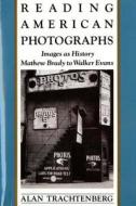 Reading American Photographs: Images as History-Mathew Brady to Walker Evans di Alan Trachtenberg edito da HILL & WANG
