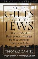The Gifts of the Jews: How a Tribe of Desert Nomads Changed the Way Everyone Thinks and Feels di Thomas Cahill edito da ANCHOR