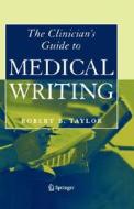 The Clinician's Guide To Medical Writing di #Taylor,  Robert B. edito da Springer-verlag New York Inc.