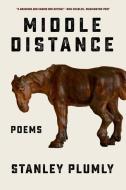 Middle Distance: Poems di Stanley Plumly edito da W W NORTON & CO