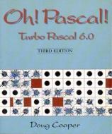 Oh! PASCAL!: Turbo PASCAL 6.0 di Doug Cooper edito da W W NORTON & CO