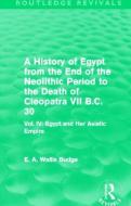 A History Of Egypt From The End Of The Neolithic Period To The Death Of Cleopatra Vii B.c. 30 di Sir Ernest Alfred Wallace Budge edito da Taylor & Francis Ltd