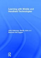 Learning with Mobile and Handheld Technologies di John Galloway, Merlin John, Maureen McTaggart edito da ROUTLEDGE