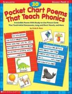 30 Pocket Chart Poems That Teach Phonics: Irresistible Poems with Ready-To-Use Picture Cards That Teach Initial Consonants, Long and Short Vowels, and di Linda B. Ross edito da Scholastic Teaching Resources