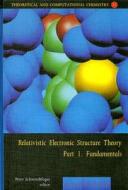 Relativistic Electronic Structure Theory Part 1: Fundamentals edito da ELSEVIER SCIENCE & TECHNOLOGY