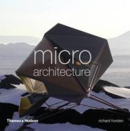 Micro Architecture di Richard Horden edito da Thames & Hudson Ltd