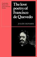 The Love Poetry of Francisco de Quevedo di Julian Olivares edito da Cambridge University Press