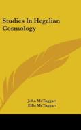 Studies In Hegelian Cosmology di JOHN MCTAGGART edito da Kessinger Publishing