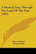 A Musical Tour Through the Land of the Past (1922) di Romain Rolland, Roman Rolland edito da Kessinger Publishing
