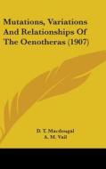Mutations, Variations and Relationships of the Oenotheras (1907) di D. T. Macdougal, A. M. Vail, G. H. Shull edito da Kessinger Publishing