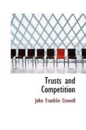 Trusts And Competition di John Franklin Crowell edito da Bibliolife