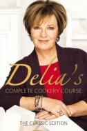 Delia's Complete Cookery Course di Delia Smith edito da Ebury Publishing