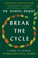 Break the Cycle: A Guide to Healing Intergenerational Trauma di Mariel Buqué edito da DUTTON BOOKS