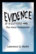 Evidence of a Cluttered Mind... di Lawrence Q. Markx edito da iUniverse