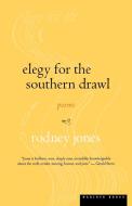 Elegy for the Southern Drawl di Rodney Jones edito da MARINER BOOKS
