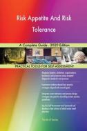 Risk Appetite And Risk Tolerance A Complete Guide - 2020 Edition di Blokdyk Gerardus Blokdyk edito da Emereo Pty Ltd