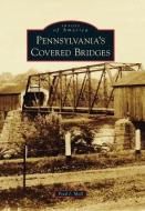 Pennsylvania's Covered Bridges di Fred J. Moll edito da ARCADIA PUB (SC)