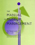 The Manual Of Museum Management di Barry Lord, Gail Dexter Lord edito da Altamira Press,u.s.