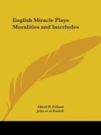 English Miracle Plays Moralities And Interludes (1890) di John Rastell, Alfred W. Pollard edito da Kessinger Publishing Co