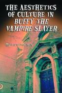 Pateman, M:  The Aesthetics of Culture in ""Buffy the Vampir di Matthew Pateman edito da McFarland