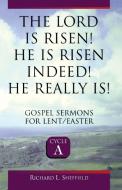 The Lord Is Risen He Is Risen Indeed! He Really Is: Gospel Sermons for Lent/Easter: Cycle a di Richard Sheffield edito da CSS Publishing Company