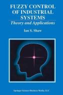 Fuzzy Control of Industrial Systems di Ian S. Shaw edito da Springer US