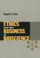 Ethics and the Business of Bioscience di Margaret L. Eaton edito da Stanford University Press