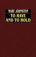 To Have and To Hold di Mary Johnston edito da Wildside Press