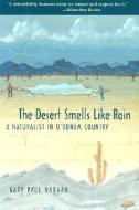 The Desert Smells Like Rain: A Naturalist in O'Odham Country di Gary Paul Nabhan edito da UNIV OF ARIZONA PR