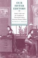 Our Sister Editors: Sarah J. Hale and the Tradition of Nineteenth-Century American Women Editors di Patricia Okker edito da UNIV OF GEORGIA PR