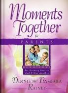 Moments Together For Parents Hb di RAINEY BARBARA edito da Trust Media Oto