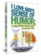 I Love God's Sense of Humor; I Just Wish He'd Let Me in on the Joke di Stan Toler edito da BEACON HILL PR